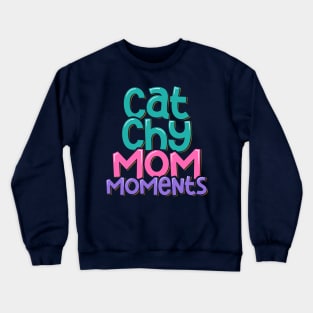 Cat Lover Gifts Catchy Mom Moments Crewneck Sweatshirt